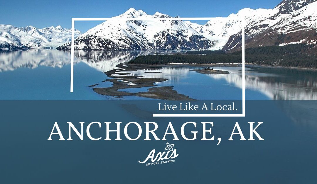 Travel Nurse Assignments: Live Like a Local – Anchorage, AK!