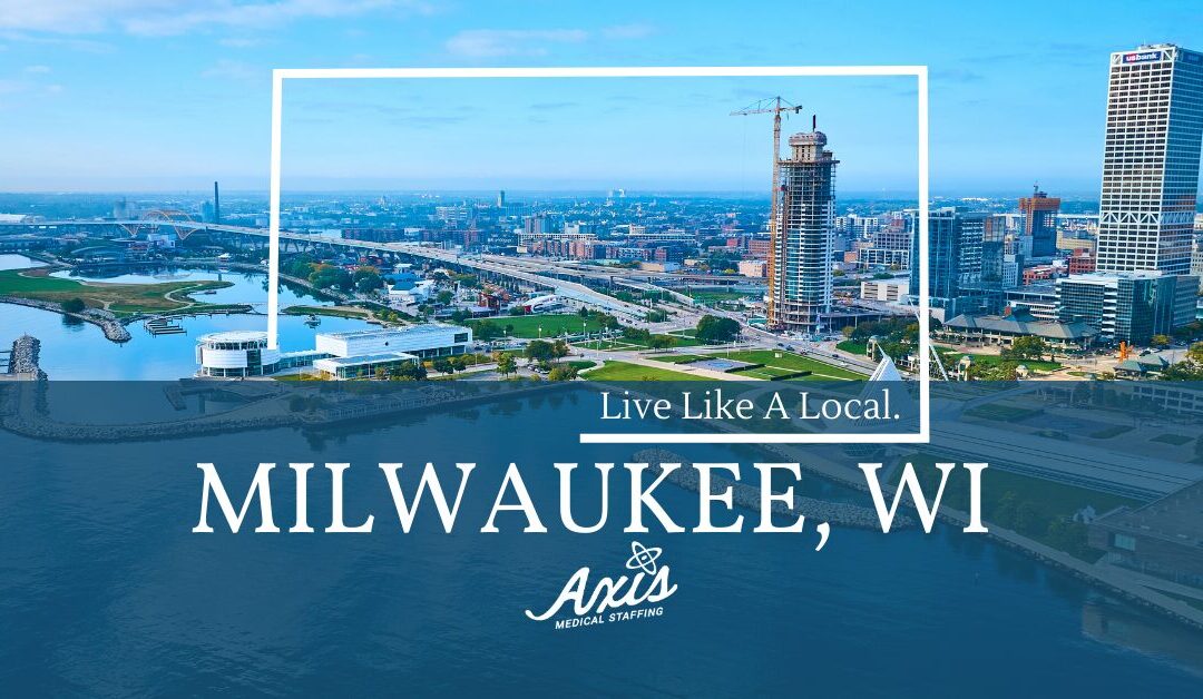 Travel Nurse Assignments: Live Like a Local – Milwaukee, WI